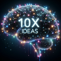 10X your Ideas