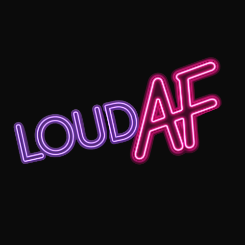 Loud AF